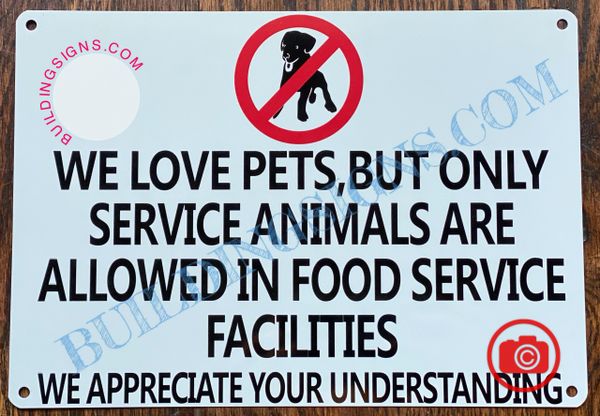 WE LOVE PETS BUT ONLY SERVICE ANIMALS ARE ALLOWED IN FOOD SERVICE FACILITIES SIGN- WHITE (ALUMINUM SIGNS 7X10)