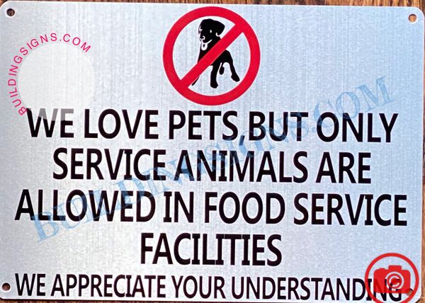 WE LOVE PETS BUT ONLY SERVICE ANIMALS ARE ALLOWED IN FOOD SERVICE FACILITIES SIGN- BRUSHED ALUMINUM (ALUMINUM SIGNS 7X10)