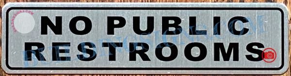 NO PUBLIC RESTROOMS SIGN- BRUSHED ALUMINUM (ALUMINUM SIGNS 2X8)