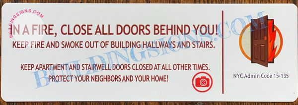 IN A FIRE CLOSE ALL DOORS BEHIND YOU KEEP FIRE AND SMOKE OUT OF BUILDING HALLWAYS AND STAIRS KEEP APARTMENT AND STAIRWELL DOORS CLOSED AT ALL OTHER TIMES SIGN- WHITE (ALUMINUM SIGNS 4X12)