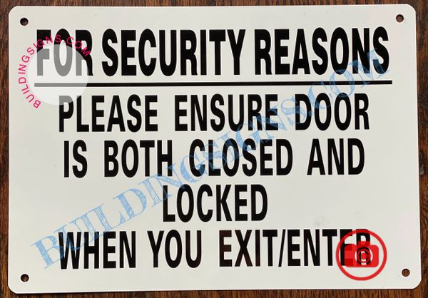 FOR SECURITY REASONS PLEASE ENSURE DOOR IS BOTH CLOSED AND LOCKED WHEN YOU EXIT OR ENTER SIGN- WHITE (ALUMINUM SIGNS 7X10)
