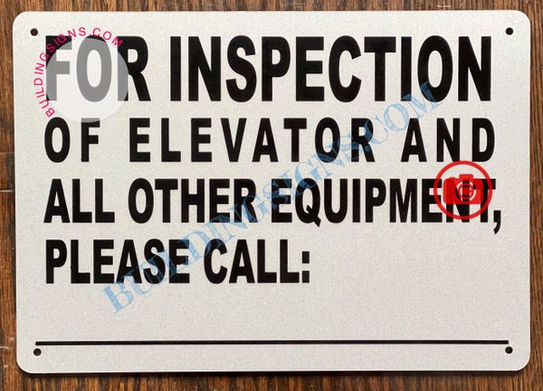 FOR INSPECTION OF ELEVATOR AND ALL OTHER EQUIPMENT PLEASE CALL:_ SIGN (ALUMINUM SIGNS 7x10)