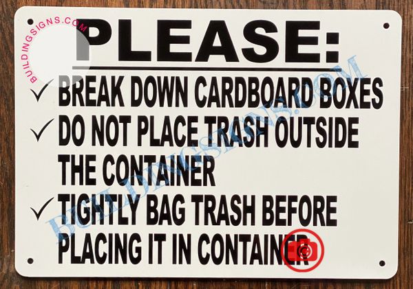 PLEASE BREAK DOWN CARDBOARD BOXES DO NOT PLACE TRASH OUTSIDE THE CONTAINER TIGHTLY BAG TRASH BEFORE PLACING IT IN CONTAINER SIGN SIGN (ALUMINUM SIGNS 7X10)