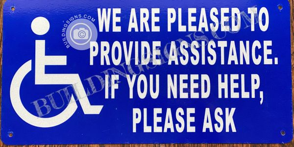 WE ARE PLEASED TO PROVIDE ASSISTANCE IF YOU NEED HELP, PLEASE ASK SIGN (ALUMINUM SIGNS 6X12)