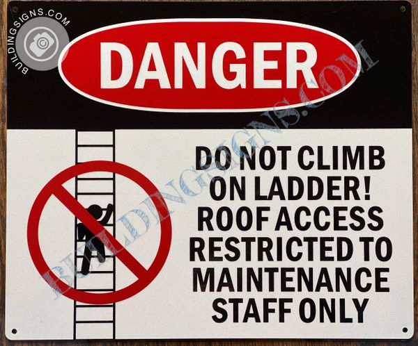 DANGER DO NOT CLIMB ON LADDER ROOF ACCESS RESTRICTED TO MAINTENANCE STAFF ONLY SIGN DANGER DO NOT CLIMB ON LADDER ROOF ACCESS RESTRICTED TO MAINTENANCE STAFF ONLY SIGN (ALUMINUM SIGNS 10x12)