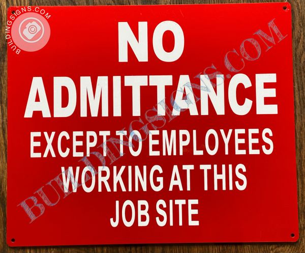 NO ADMITTANCE EXCEPT TO EMPLOYEES WORKING AT THIS JOB SITE SIGN (ALUMINUM SIGNS 10x12)