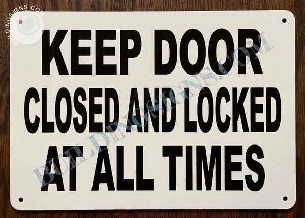 KEEP DOOR CLOSED AND LOCKED AT ALL TIMES SIGN- WHITE ALUMINUM (ALUMINUM SIGNS 7X10)