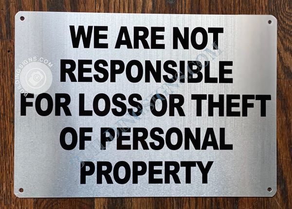 WE ARE NOT RESPONSIBLE FOR LOSS OR THEFT OF PERSONAL PROPERTY SIGN- BRUSHED ALUMINUM BACKGROUND (ALUMINUM SIGNS 7X10)