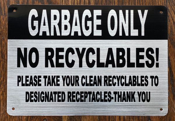 GARBAGE ONLY NO RECYCLABLES! SIGN- BRUSHED ALUMINUM BACKGROUND (ALUMINUM SIGNS 7x10)