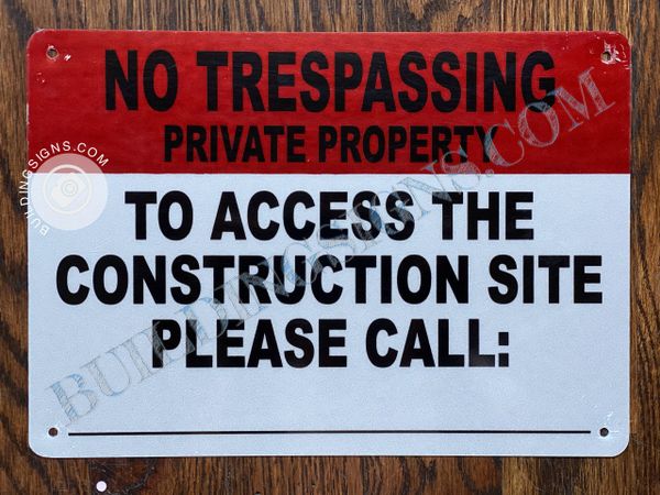 NO TRESPASSING PRIVATE PROPERTY TO ACCESS THE CONSTRUCTION SITE PLEASE CALL SIGN- WHITE BACKGROUND (ALUMINUM SIGNS 7X10)