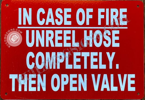 IN CASE OF FIRE UNREEL HOSE COMPLETELY THEN OPEN VALVE SIGN- RED BACKGROUND (ALUMINUM SIGNS 7X10)