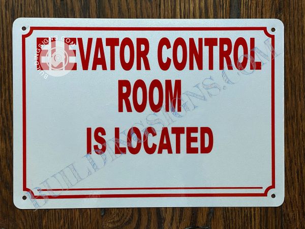 ELEVATOR CONTROL ROOM IS LOCATED SIGN- WHITE BACKGROUND (ALUMINUM SIGNS 7X10)