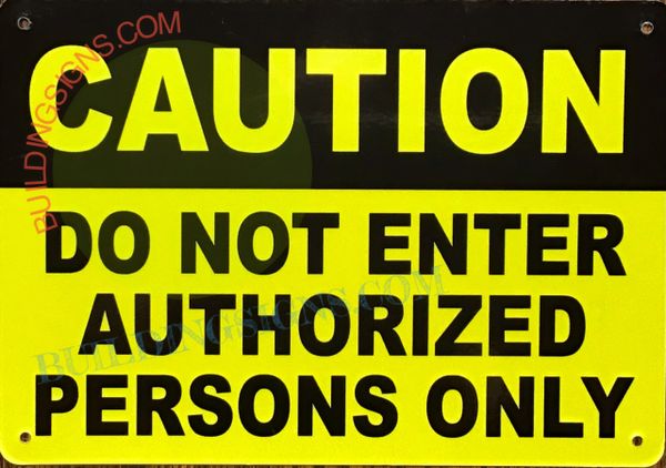 CAUTION DO NOT ENTER AUTHORIZED PERSONS ONLY SIGN (ALUMINUM SIGNS 7x10)