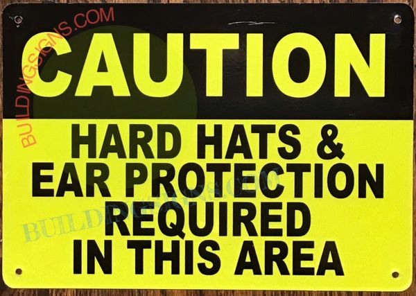 CAUTION HARD HATS & EAR PROTECTION REQUIRED IN THIS AREA SIGN (ALUMINUM SIGNS 7x10)