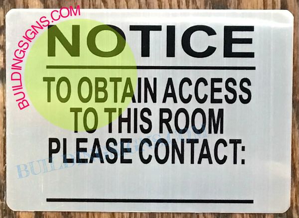 NOTICE TO OBTAIN ACCESS TO THIS ROOM PLEASE CONTACT SIGN (ALUMINUM SIGNS 7X10)