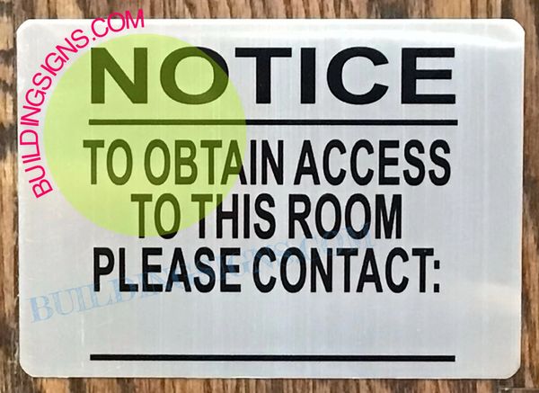 NOTICE TO OBTAIN ACCESS TO THIS ROOM PLEASE CONTACT SIGN (ALUMINUM SIGNS 7X10)