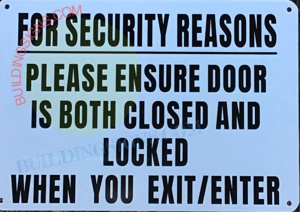 FOR SECURITY REASONS PLEASE ENSURE DOOR IS BOTH CLOSED AND LOCKED WHEN YOU EXIT/ENTER SIGN (ALUMINUM SIGNS 7X10)