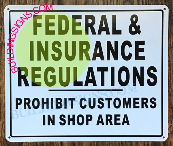 FEDERAL AND INSURANCE REGULATIONS PROHIBIT CUSTOMERS IN SHOP AREA- WHITE BACKGROUND (ALUMINUM SIGNS 10X12))