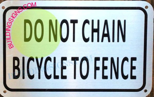 DO NOT CHAIN BICYCLE TO FENCE SIGN- SILVER BACKGROUND (ALUMINUM SIGNS 5X8)