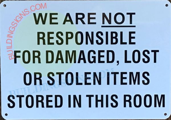 WE ARE NOT RESPONSIBLE FOR DAMAGED, LOST OR STOLEN ITEMS STORED IN THIS ROOM SIGN (ALUMINUM SIGNS 7x10)