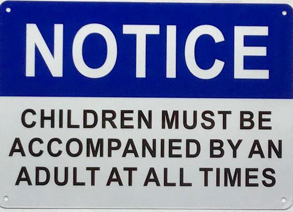 CHILDREN MUST BE ACCOMPANIED BY AN ADULT SIGN (ALUMINUM SIGNS 7 X 10)