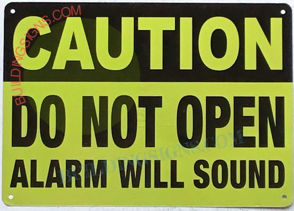 CAUTION DO NOT OPEN ALARM WILL SOUND SIGN- YELLOW (ALUMINUM SIGNS 10X12)