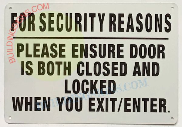 FOR SECURITY REASONS PLEASE ENSURE DOOR IS BOTH CLOSED AND LOCKED WHEN YOU EXIT/ENTER SIGN (ALUMINUM SIGNS 7X10)