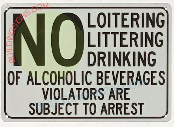 NO LOITERING NO LITTERING NO DRINKING OF ALCOHOLIC BEVERAGES VIOLATORS ARE SUBJECT TO ARREST SIGN (ALUMINUM SIGNS 7X10)