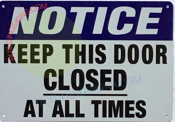 NOTICE KEEP THIS DOOR CLOSED AT ALL TIMES SIGN- WHITE ALUMINUM (ALUMINUM SIGNS 7X10)
