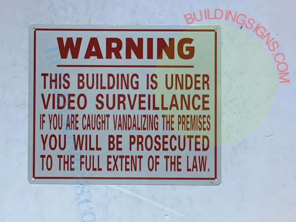 WARNING THIS BUILDING IS UNDER VIDEO SURVEILLANCE IF YOU ARE CAUGHT VANDALIZING THE PREMISES YOU WILL BE PROSECUTED TO THE FULL EXTEND OF THE LAW SIGN (ALUMINUM SIGNS 10x12)
