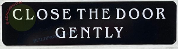 CLOSE THE DOOR GENTLY SIGN (ALUMINUM SIGNS 3X10)