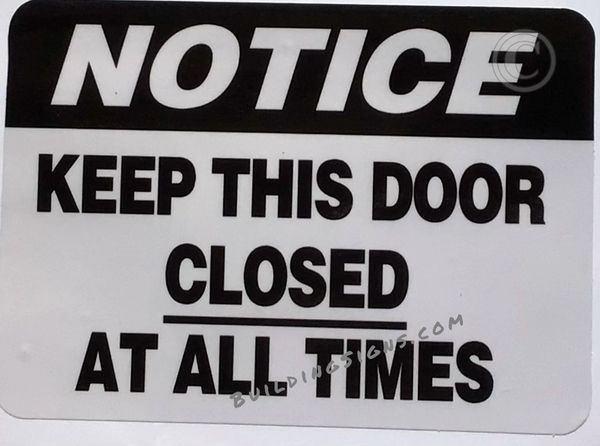 NOTICE KEEP THIS DOOR CLOSED AT ALL TIMES SIGN (STICKER SAFETY SIGNS 5X7)- VINYL PLASTIC