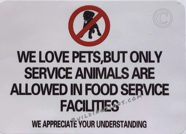 WE LOVE PETS BUT ONLY SERVICE ANIMALS ARE ALLOWED IN FOOD SERVICE FACILITIES SIGN (STICKER SAFETY SIGNS 5x7)- VINYL PLASTIC