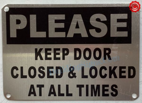 PLEASE KEEP DOOR CLOSED AND LOCKED AT ALL TIMES SIGN- SILVER ALUMINUM (ALUMINUM SIGNS 8X8.5)