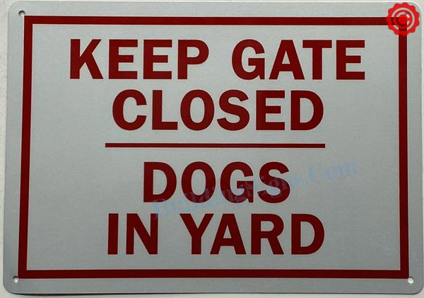 KEEP GATE CLOSED DOGS IN YARD SIGN (ALUMINUM SIGNS 7X10)