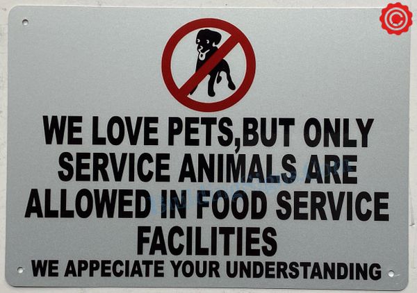WE LOVE PETS BUT ONLY SERVICE ANIMALS ARE ALLOWED IN FOOD SERVICE FACILITIES SIGN- WHITE (ALUMINUM SIGNS 7 X 10)