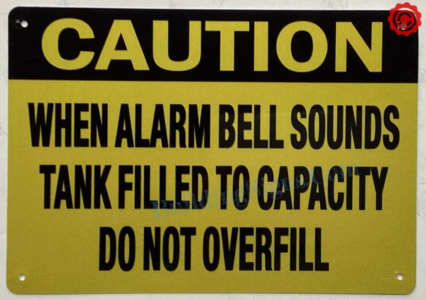 CAUTION WHEN ALARM SOUNDS TANK FILLED TO CAPACITY DO NOT OVERFILL SIGN- YELLOW BACKGROUND (ALUMINUM SIGNS 7X10)