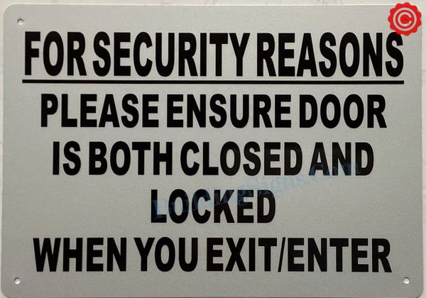 FOR SECURITY REASONS PLEASE ENSURE DOOR IS BOTH CLOSED AND LOCKED WHEN YOU EXIT/ENTER SIGN (ALUMINUM SIGNS 7X10)