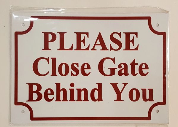 PLEASE CLOSE GATE BEHIND YOU SIGN– WHITE ALUMINUM (7X10)