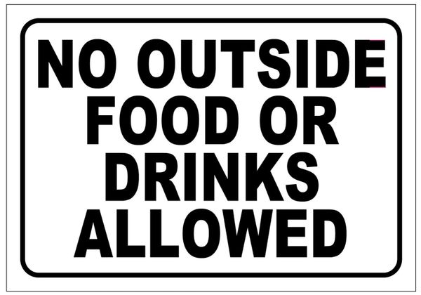 NO OUTSIDE FOOD OR DRINKS ALLOWED SIGN - PURE WHITE (7X10)