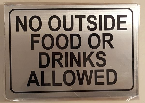 NO OUTSIDE FOOD OR DRINKS ALLOWED SIGN – BRUSHED ALUMINUM (7X10)