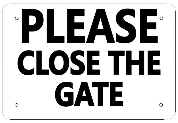 CLOSE THE GATE SIGN- WHITE ALUMINUM (6X9)