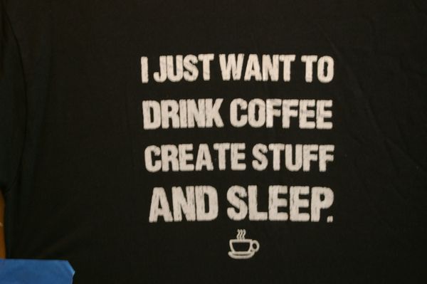 Drink coffee, create stuff, AND SLEEP.