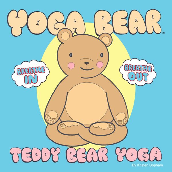 Yoga Bear Teddy Bear Yoga: Breathe In, Breathe Out