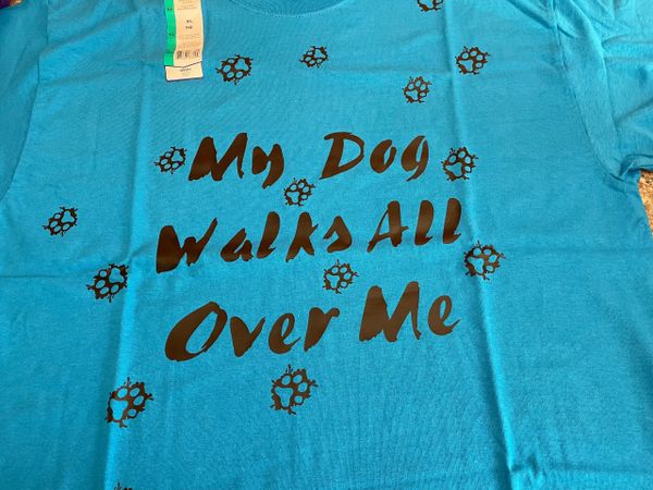 My Dog Walks All Over Me Adult Shirt