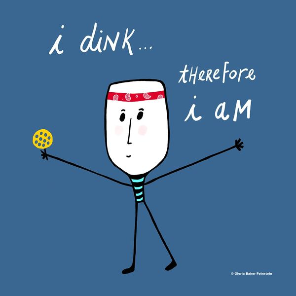 I Dink Therefore I Am