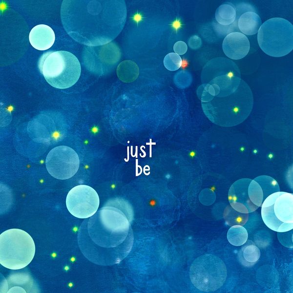 Just Be