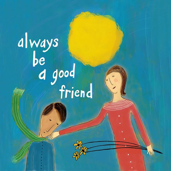 Always Be a Good Friend