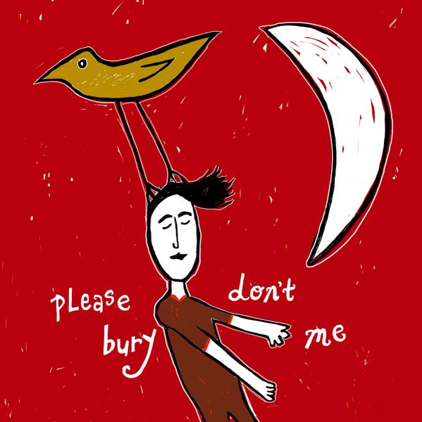 Please Don't Bury Me 7" x 7" print