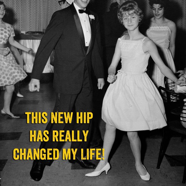 This New Hip Has Really Changed My Life